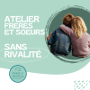 Atelier Frères et Soeurs sans rivalité